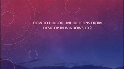How To Hide Or Unhide Icons In Desktop On Windows 10 Youtube