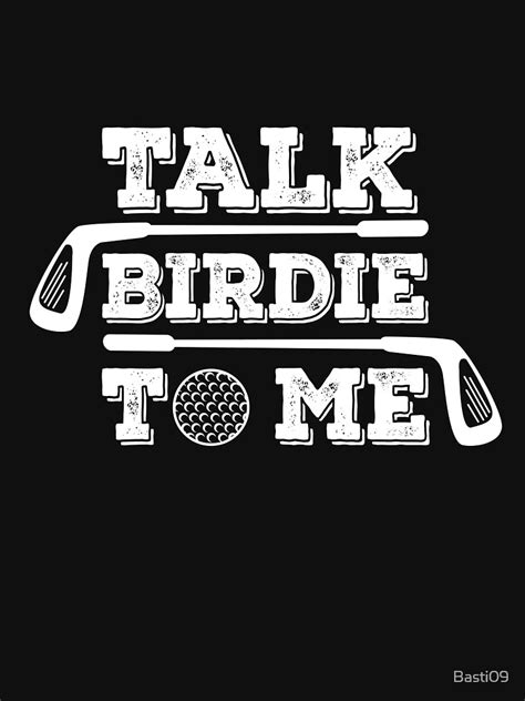 Talk Birdie To Me Funny Golf Golfer Golfing T Shirt T Shirt By