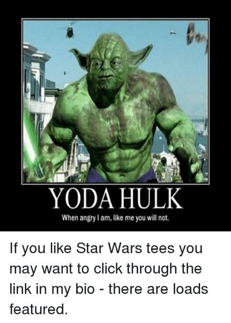 Yoda Hulk When Angry Lam Like Me You Will Not If You Like Star Wars Tees You May Want To Click