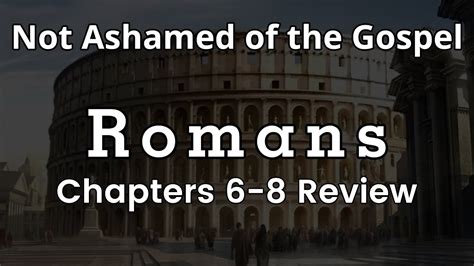 The Book Of Romans Chapters 6 8 Review Bible Study Youtube