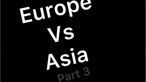 Europe Vs Asia Part 3 Youtube