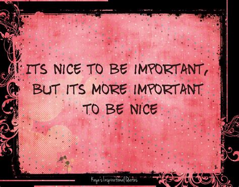 Its Nice To Be Important But Its More Important To Be Nice