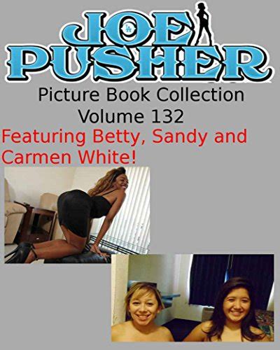 Joe Pusher Picture Book Volume 132 Featuring Betty Sandy And Carmen White Joe Pusher Picture