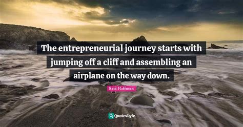 The Entrepreneurial Journey Starts With Jumping Off A Cliff And Assemb