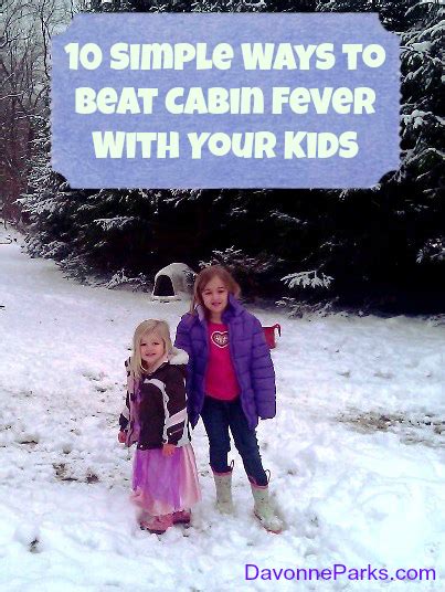Ten Simple Ways To Beat Cabin Fever With Your Kids Davonne Parks