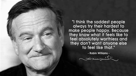 The happiest people are the saddest. "I think the saddest people always try their hardest to ...