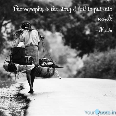 Photography Is The Story Quotes Writings By Karthi Yourquote