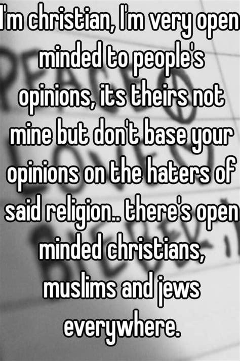 Im Christian Im Very Open Minded To Peoples Opinions Its Theirs