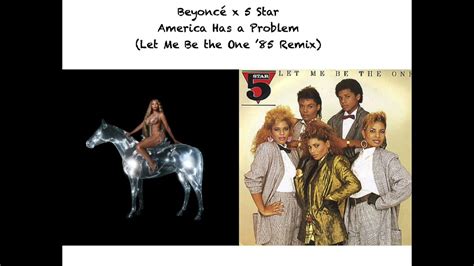Beyonce America Has A Problem In 1985 5 Star Let Me Be The One 85 Remixmashup Youtube