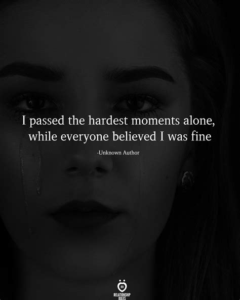 I Passed The Hardest Moments Alone Deep Relationship Quotes