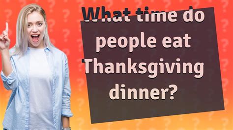 what time do people eat thanksgiving dinner youtube