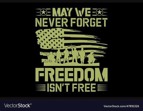 May We Never Forget Freedom Isnt Free Royalty Free Vector