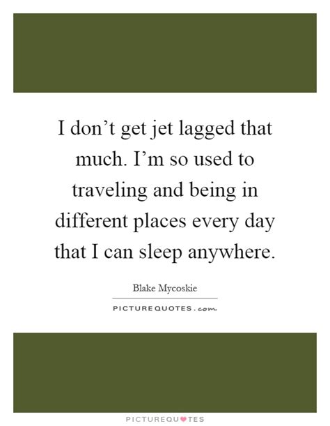 The computer beeped as the upload completed. I don't get jet lagged that much. I'm so used to traveling and... | Picture Quotes