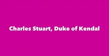 Charles Stuart, Duke of Kendal - Spouse, Children, Birthday & More