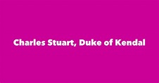 Charles Stuart, Duke of Kendal - Spouse, Children, Birthday & More