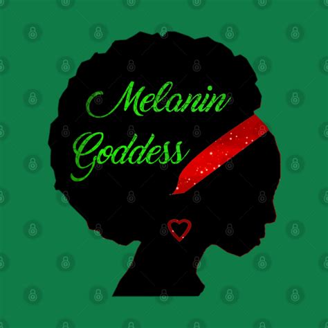 I Am A Melanin Goddess Melanin T Shirt Teepublic