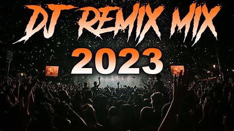 Dj Remix Mix 2023 Mashups And Remixes Of Popular Songs 2023 Dj Remix