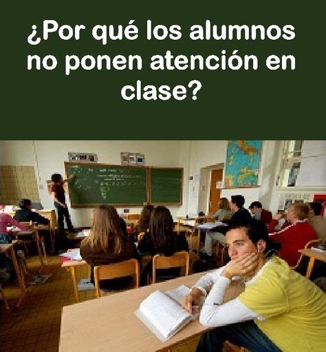 ¿por Qué Los Alumnos No Ponen Atención En Clase → 5 Razones Alumno