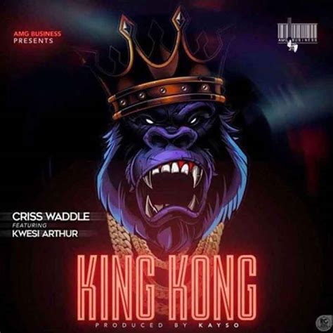 Criss Waddle Feat Kwesi Arthur King Kong Prod By Kayso