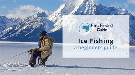 Ice Fishing Beginners Guide For Choosing The Right Gear And Equipment
