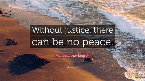 Martin Luther King Jr Quote Without Justice There Can Be No Peace