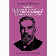 Baron Friedrich Von Hügel and the Modernist Crisis in England ...