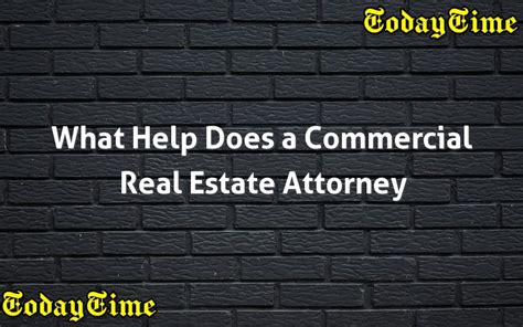 What Help Does A Commercial Real Estate Attorney Offer Today Time