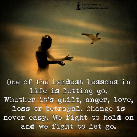 Sticking to something or some problem never helps, all you can do is avoid the negative things and consequences and go towards a healthy life and tackle things. One of the hardest lessons in life is letting go. Whether it's guilt, anger, love, loss ...