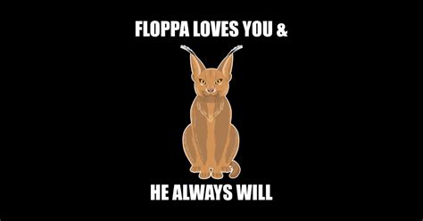 Big Floppa Caracal Cat Meme Floppa Loves You He Always Will Big