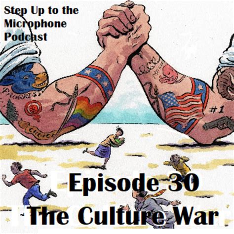 The Culture War Step Up To The Microphone Podcast Listen Notes