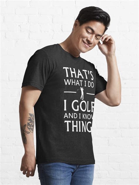 Thats What I Do I Golf And I Know Things T Shirt For Sale By