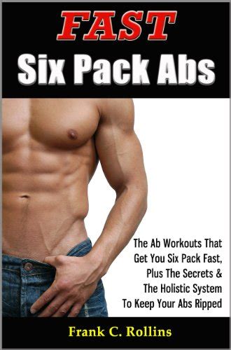 Fast Six Pack Abs The Ab Workouts That Get You Six Pack Fast And A