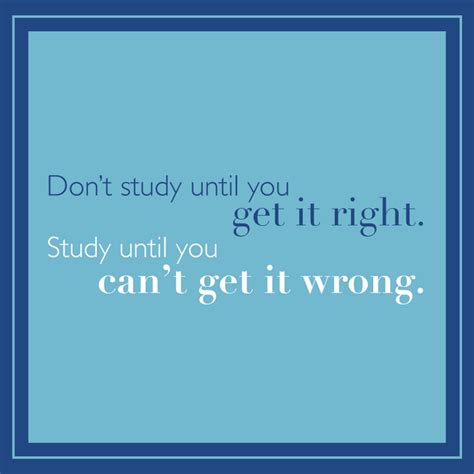 Inspirational Quote Dont Study Until You Get It Right Study Until