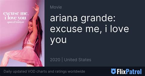 Ariana Grande Excuse Me I Love You • Flixpatrol