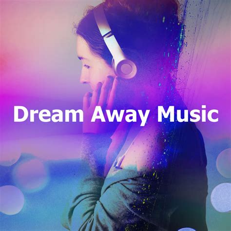 Dream Away Music Album By Music To Relax In Free Time Spotify