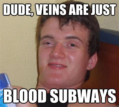 Dude Veins Are Just Blood Subways 10 Guy Quickmeme