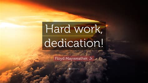 Floyd Mayweather Jr Quote “hard Work Dedication”