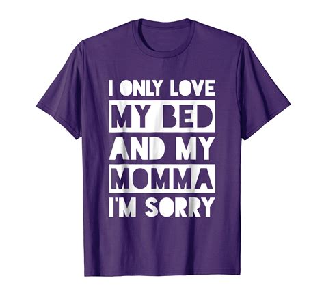 I Only Love My Bed And My Momma Im Sorry Shirt Ln Lntee