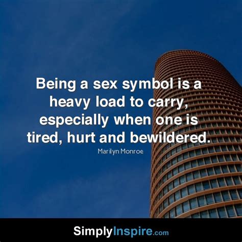 Being A Sex Symbol Is A Heavy Simply Inspire