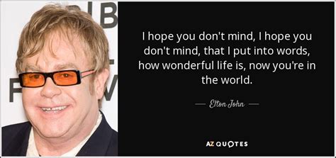 Elton John Quote I Hope You Dont Mind I Hope You Dont Mind That I
