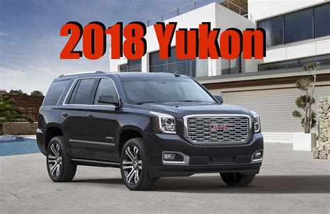 2018 Gmc Yukon Denali 10 Speed Luxury Suv Gets A New Face And More