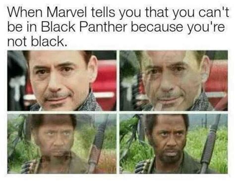 Memes When Marvel Tells You That You Cant Be In Black