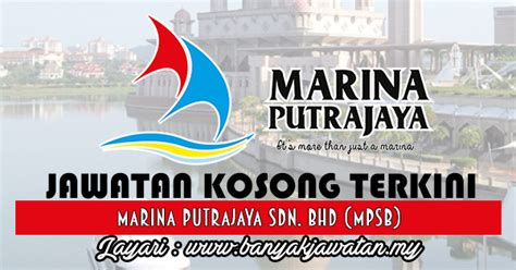 Besides marina putrajaya, mpsb also manages four other prominent lake attractions in putrajaya namely cruise tasik putrajaya (precinct. Jawatan Kosong di Marina Putrajaya Sdn. Bhd. (MPSB) - 19 ...