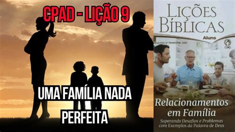 Ebd Cpad Lição 9 2º Trim23 Uma Família Nada Perfeita Pr Marcos