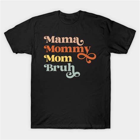 The Evolution Of Mother Mama Mommy Mom Bruh Retro Look Mothers Day T Shirt Teepublic