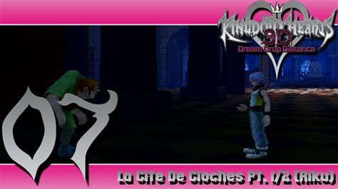 Kingdom Hearts 3d Dream Drop Distance Ep 07 La Cite Des Cloches Pt 1 2 Riku Youtube