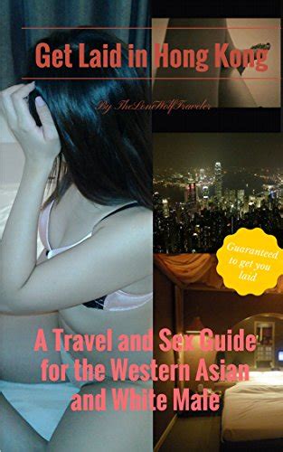 Get Laid In Hong Kong A Travel And Sex Guide For The Western Asian Male Guaranteed