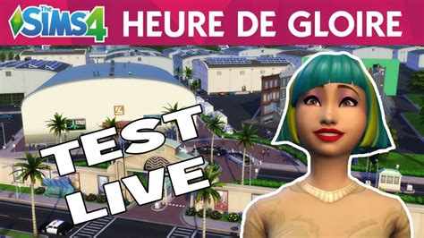Test En Live Sims 4 Heure De Gloire Youtube