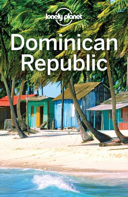 lonely planet dominican republic by lonely planet ashley harrell kevin raub ebook barnes