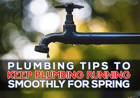 Plumbing Tips To Keep Plumbing Running Smoothly For Spring Plumbing